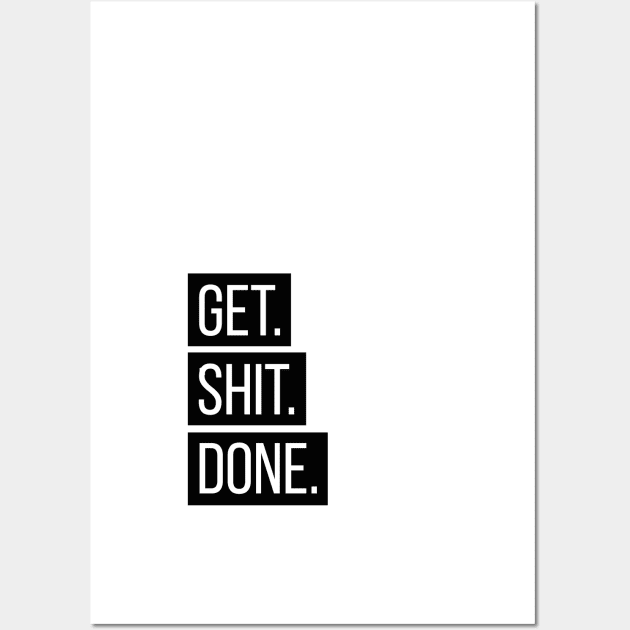 Get shit done Wall Art by standardprints